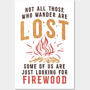 Funny Camping T-shirt / Not all those who Wander are Lost - Some of us are looking for Firewood Posters and Art